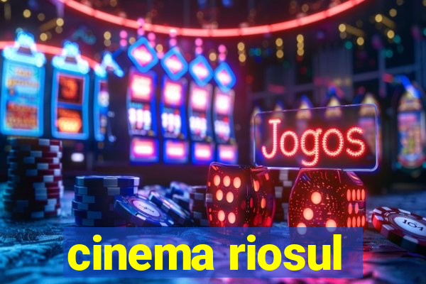 cinema riosul